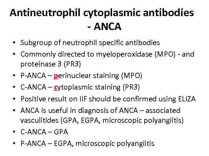 Antineutrophil cytoplasmic antibodies - ANCA • Subgroup of neutrophil specific antibodies • Commonly directed