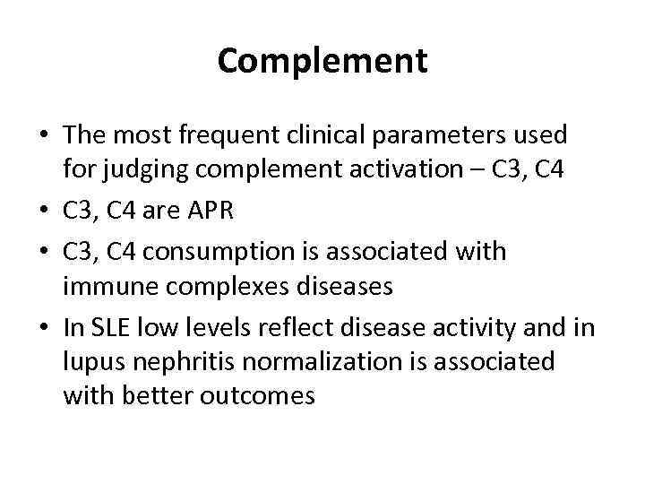 Complement • The most frequent clinical parameters used for judging complement activation – C