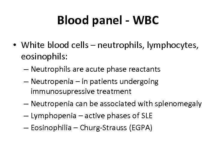 Blood panel - WBC • White blood cells – neutrophils, lymphocytes, eosinophils: – Neutrophils