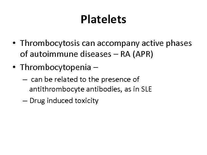 Platelets • Thrombocytosis can accompany active phases of autoimmune diseases – RA (APR) •