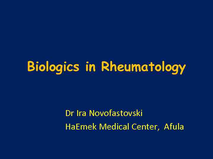 Biologics in Rheumatology Dr Ira Novofastovski Ha. Emek Medical Center, Afula 