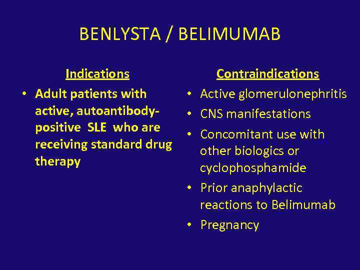 BENLYSTA / BELIMUMAB Indications • Adult patients with active, autoantibodypositive SLE who are receiving