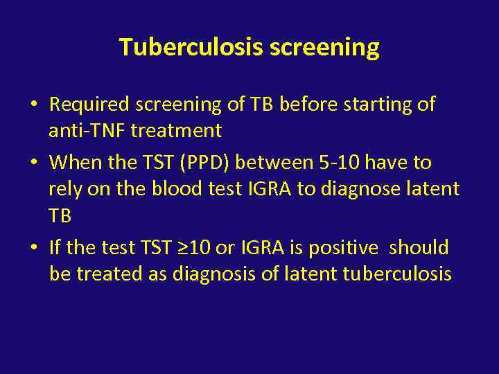 Tuberculosis screening • Required screening of TB before starting of anti-TNF treatment • When