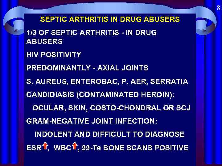 8 SEPTIC ARTHRITIS IN DRUG ABUSERS 1/3 OF SEPTIC ARTHRITIS - IN DRUG ABUSERS