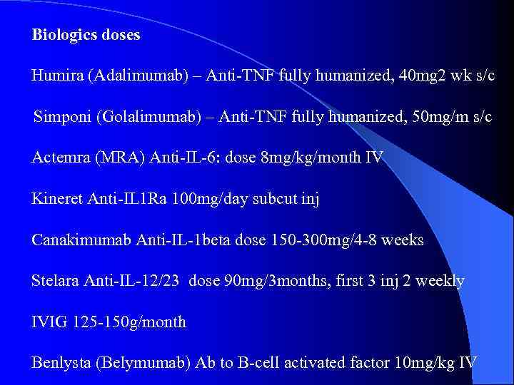 Biologics doses Humira (Adalimumab) – Anti-TNF fully humanized, 40 mg 2 wk s/c Simponi