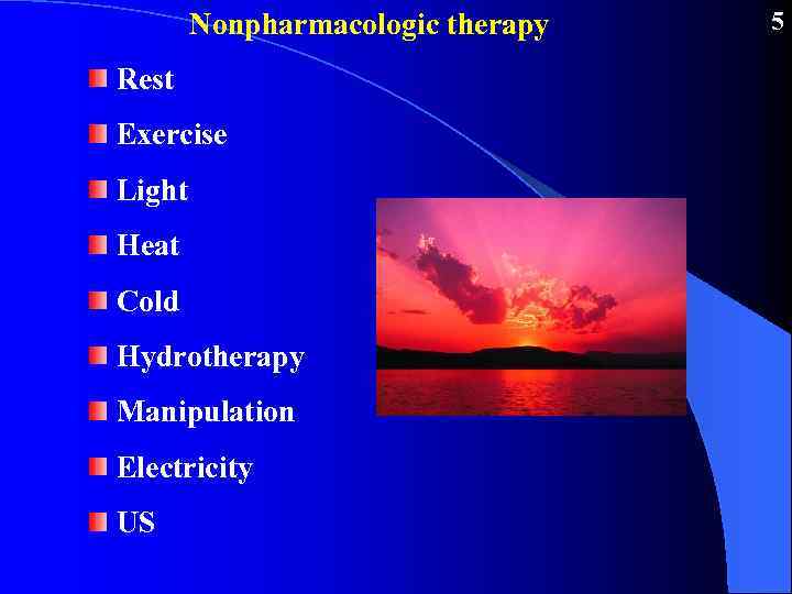 Nonpharmacologic therapy Rest Exercise Light Heat Cold Hydrotherapy Manipulation Electricity US 5 