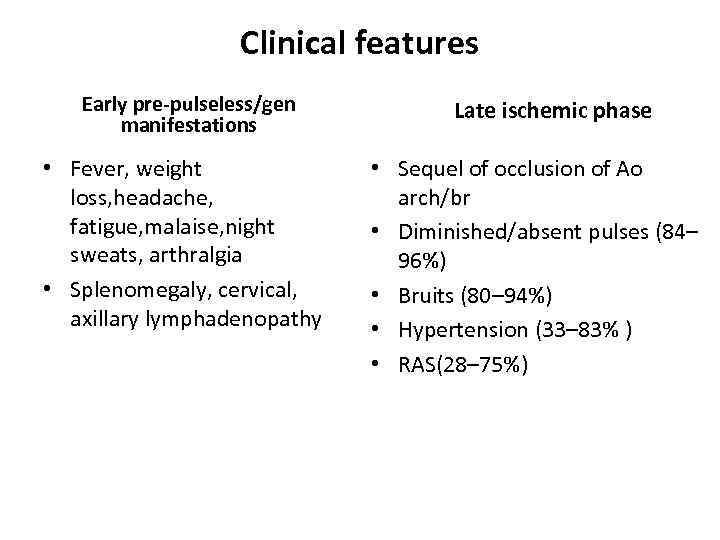 Clinical features Early pre-pulseless/gen manifestations • Fever, weight loss, headache, fatigue, malaise, night sweats,