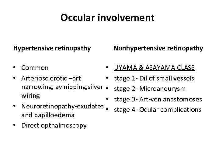 Occular involvement Hypertensive retinopathy Nonhypertensive retinopathy • Common • • Arteriosclerotic –art • narrowing,