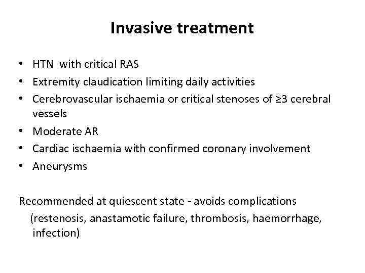 Invasive treatment • HTN with critical RAS • Extremity claudication limiting daily activities •