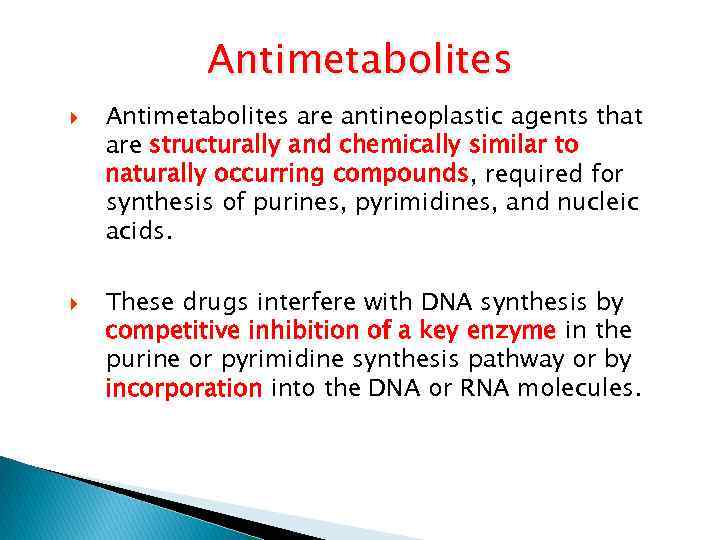 Antimetabolites are antineoplastic agents that are structurally and chemically similar to naturally occurring compounds,