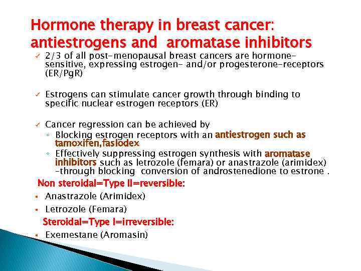 Hormone therapy in breast cancer: antiestrogens and aromatase inhibitors ü ü 2/3 of all