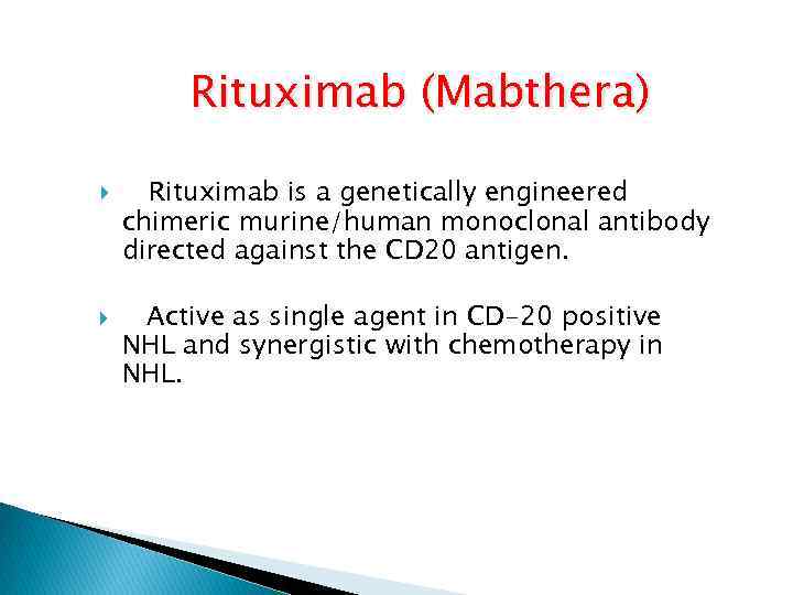 Rituximab (Mabthera) Rituximab is a genetically engineered chimeric murine/human monoclonal antibody directed against the