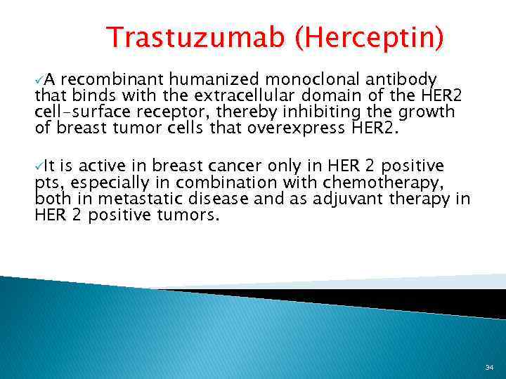 Trastuzumab (Herceptin) üA recombinant humanized monoclonal antibody that binds with the extracellular domain of