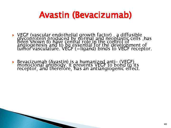 Avastin (Bevacizumab) VEGF (vascular endothelial growth factor) , a diffusible glycoprotein produced by normal