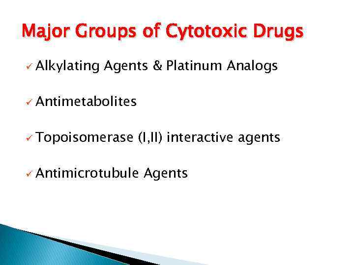 Major Groups of Cytotoxic Drugs ü Alkylating Agents & Platinum Analogs ü Antimetabolites ü