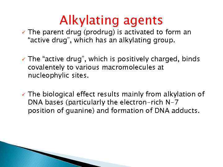 ü ü ü Alkylating agents The parent drug (prodrug) is activated to form an