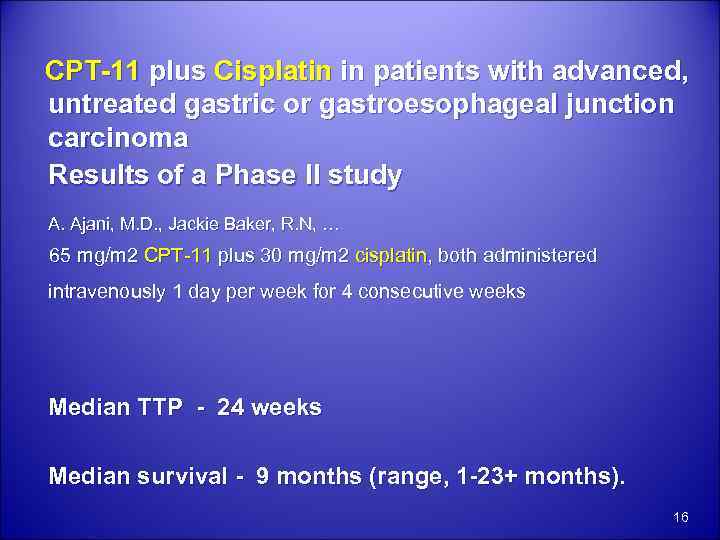  CPT-11 plus Cisplatin in patients with advanced, untreated gastric or gastroesophageal junction carcinoma