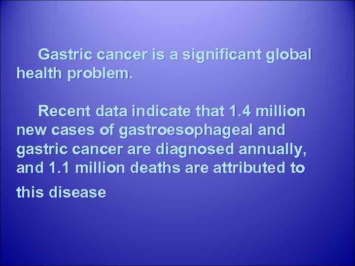  Gastric cancer is a significant global health problem. Recent data indicate that 1.
