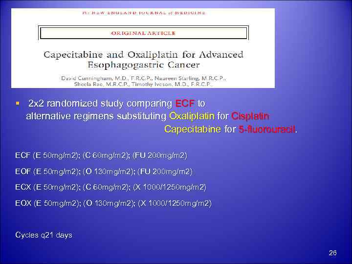 § 2 x 2 randomized study comparing ECF to alternative regimens substituting Oxaliplatin for