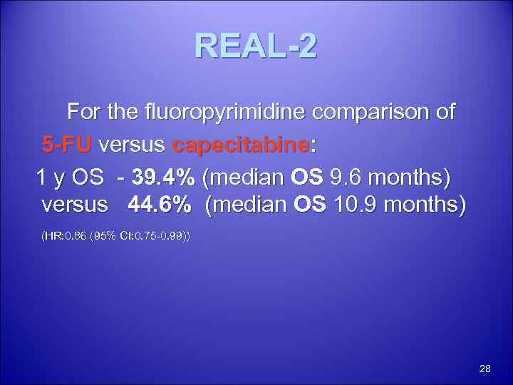 REAL-2 For the fluoropyrimidine comparison of 5 -FU versus capecitabine: 1 y OS -