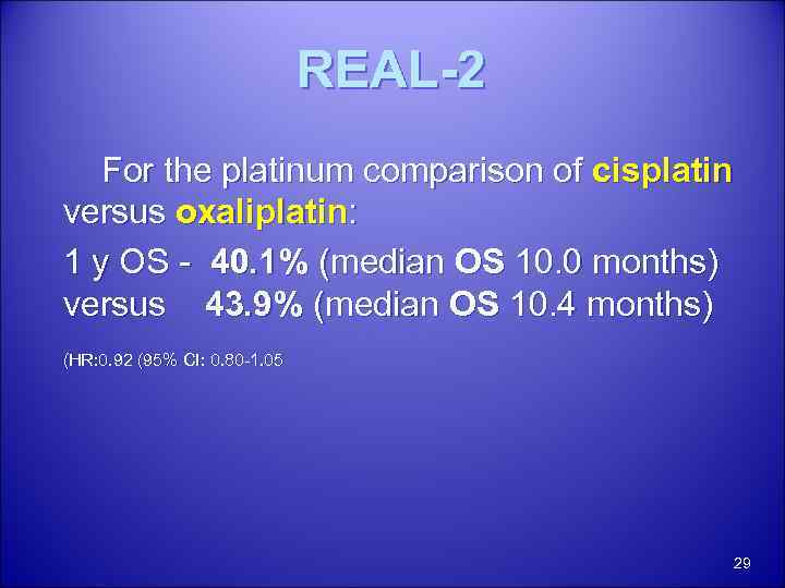 REAL-2 For the platinum comparison of cisplatin versus oxaliplatin: 1 y OS - 40.