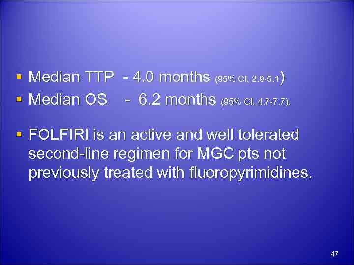 § Median TTP - 4. 0 months (95% CI, 2. 9 -5. 1) §
