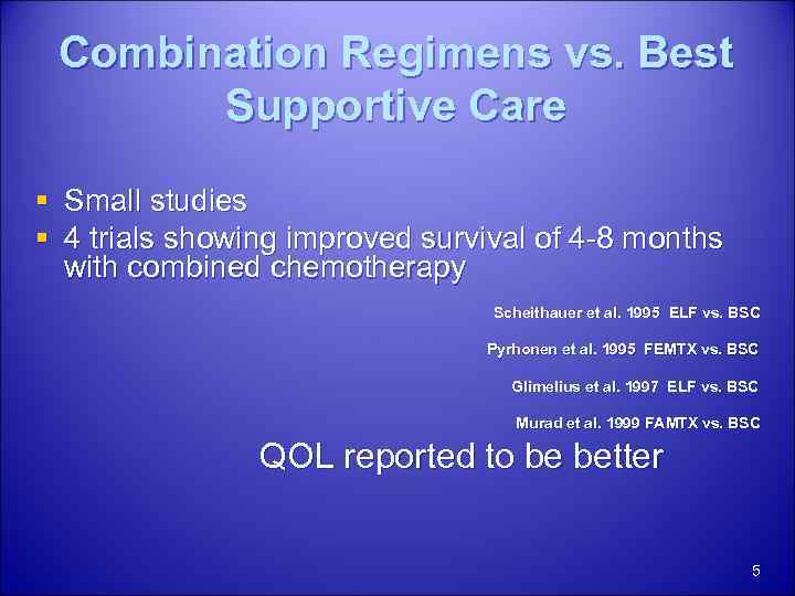 Combination Regimens vs. Best Supportive Care § Small studies § 4 trials showing improved