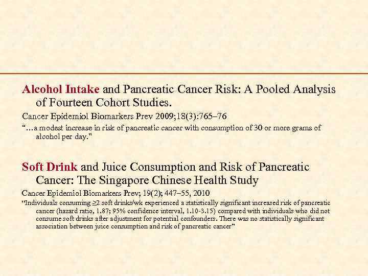 Alcohol Intake and Pancreatic Cancer Risk: A Pooled Analysis of Fourteen Cohort Studies. Cancer