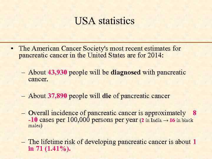 USA statistics • The American Cancer Society's most recent estimates for pancreatic cancer in