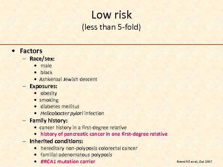 Low risk (less than 5 -fold) • Factors – Race/sex: • male • black