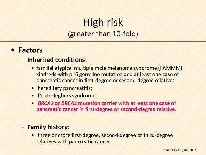 High risk (greater than 10 -fold) • Factors – Inherited conditions: • familial atypical