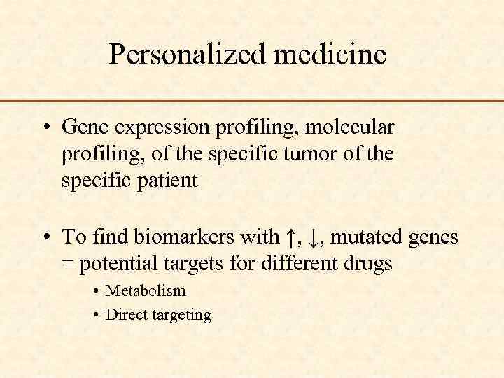 Personalized medicine • Gene expression profiling, molecular profiling, of the specific tumor of the