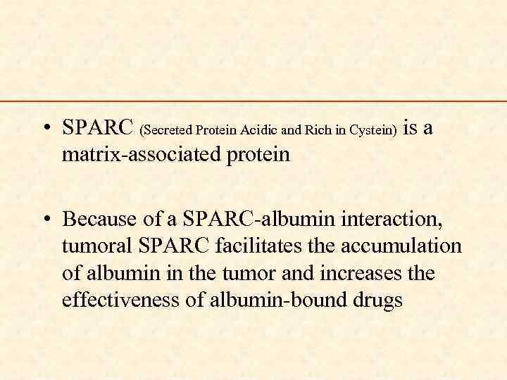  • SPARC (Secreted Protein Acidic and Rich in Cystein) is a matrix-associated protein