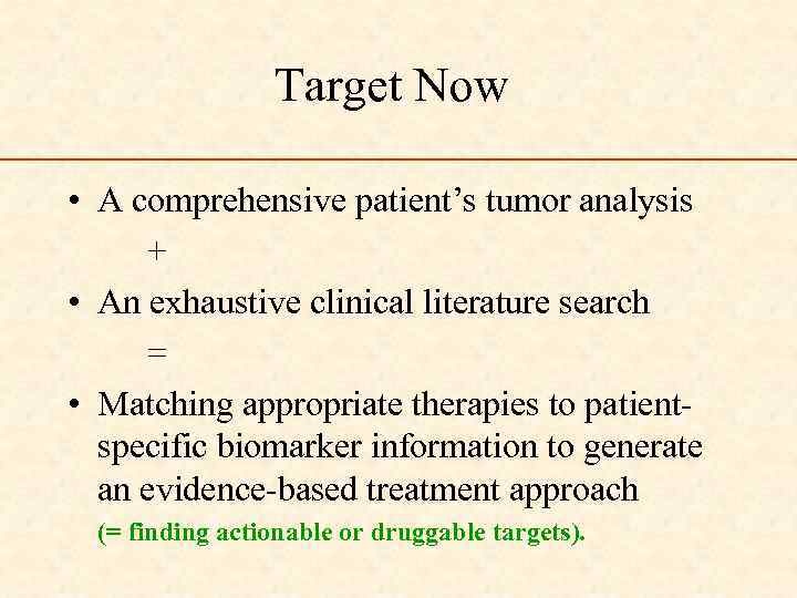 Target Now • A comprehensive patient’s tumor analysis + • An exhaustive clinical literature