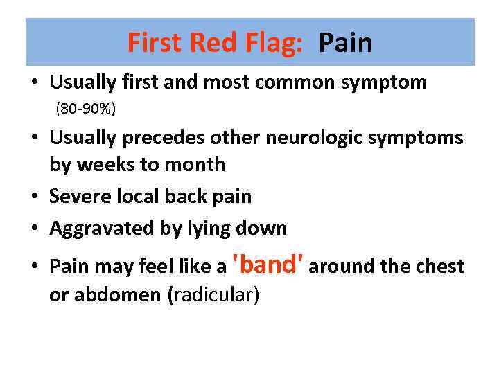First Red Flag: Pain • Usually first and most common symptom (80 -90%) •