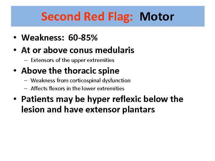 Second Red Flag: Motor • Weakness: 60 -85% • At or above conus medularis