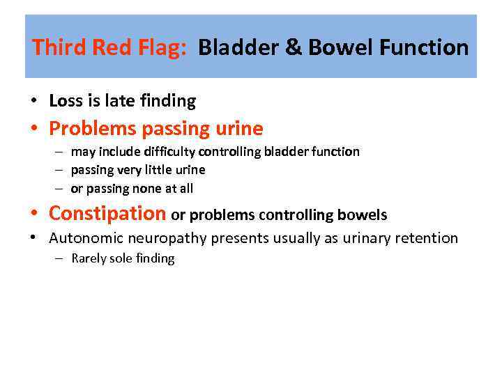 Third Red Flag: Bladder & Bowel Function • Loss is late finding • Problems