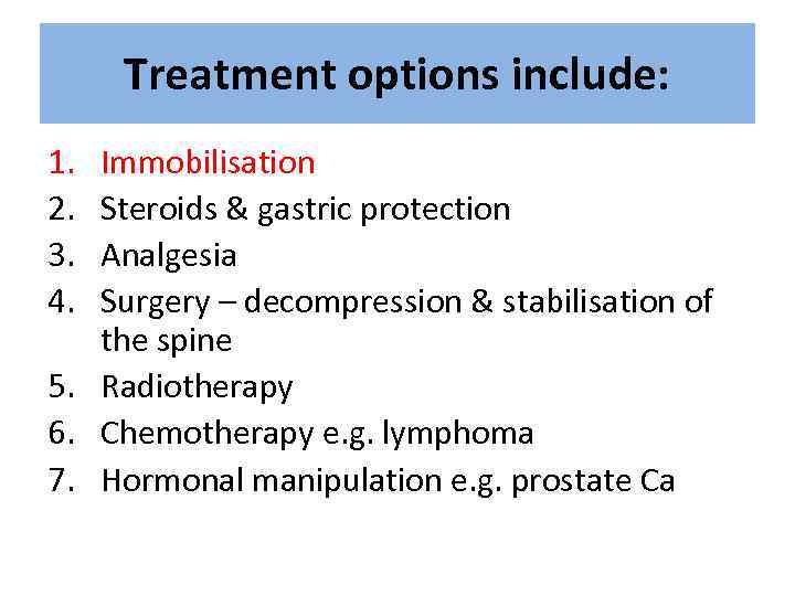 Treatment options include: 1. 2. 3. 4. Immobilisation Steroids & gastric protection Analgesia Surgery