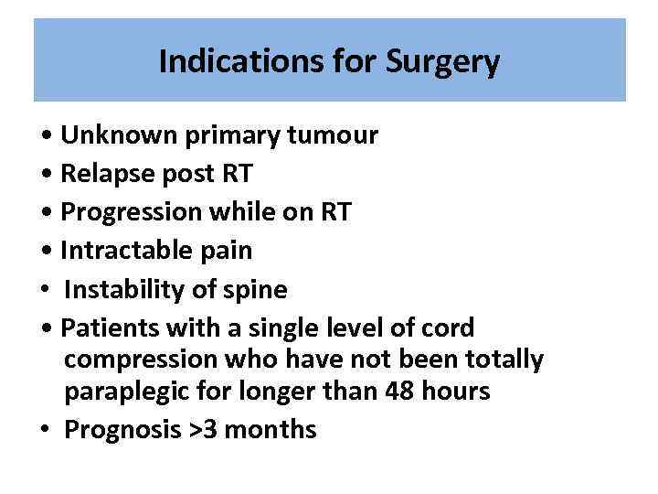 Indications for Surgery • Unknown primary tumour • Relapse post RT • Progression while