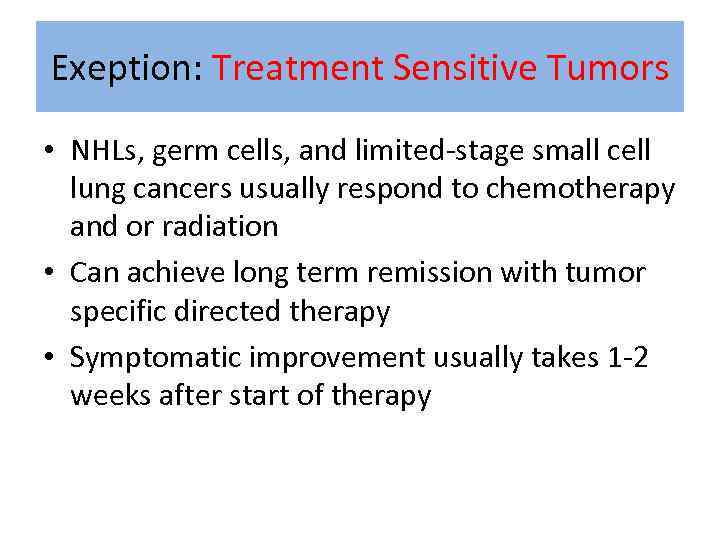 Exeption: Treatment Sensitive Tumors • NHLs, germ cells, and limited-stage small cell lung cancers