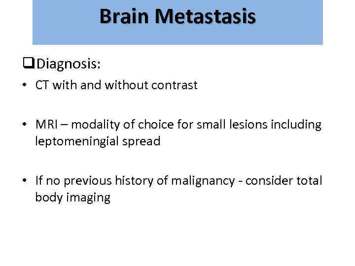 Brain Metastasis גרורות מוחיות q. Diagnosis: • CT with and without contrast • MRI