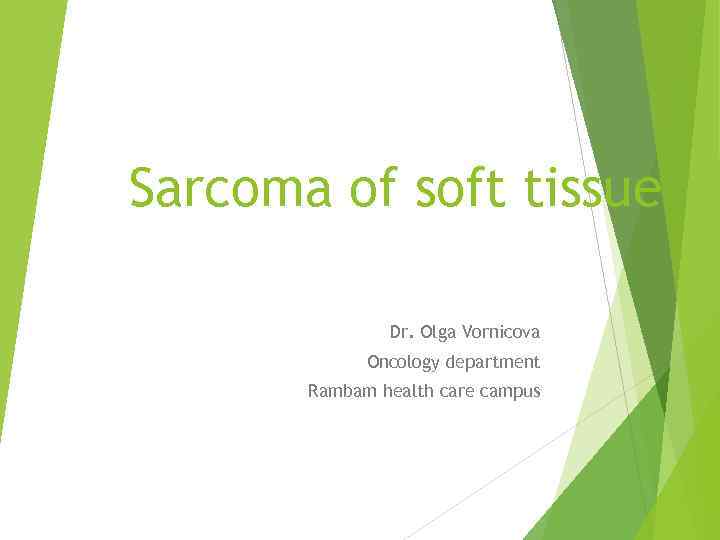 Sarcoma of soft tissue Dr. Olga Vornicova Oncology department Rambam health care campus 