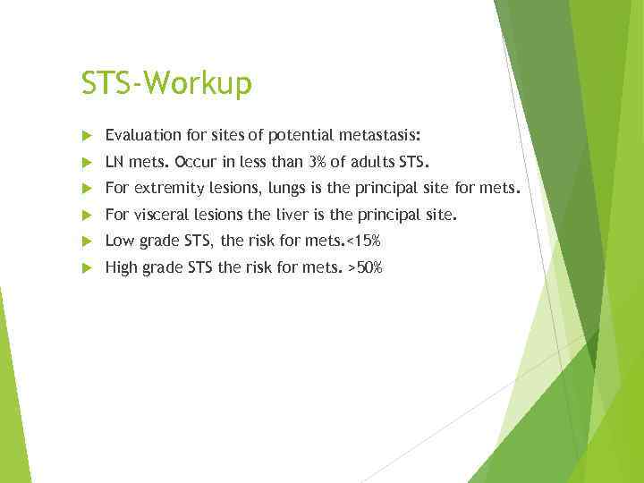 STS-Workup Evaluation for sites of potential metastasis: LN mets. Occur in less than 3%