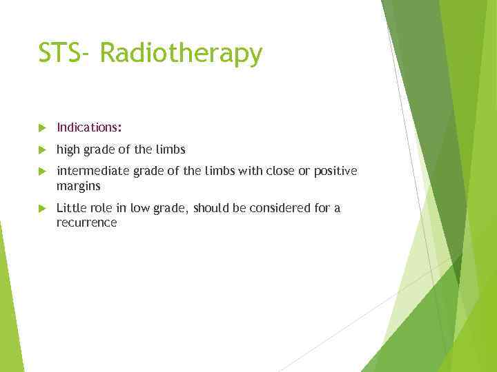 STS- Radiotherapy Indications: high grade of the limbs intermediate grade of the limbs with