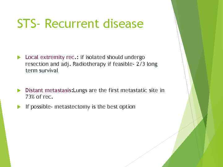 STS- Recurrent disease Local extremity rec. : if isolated should undergo resection and adj.