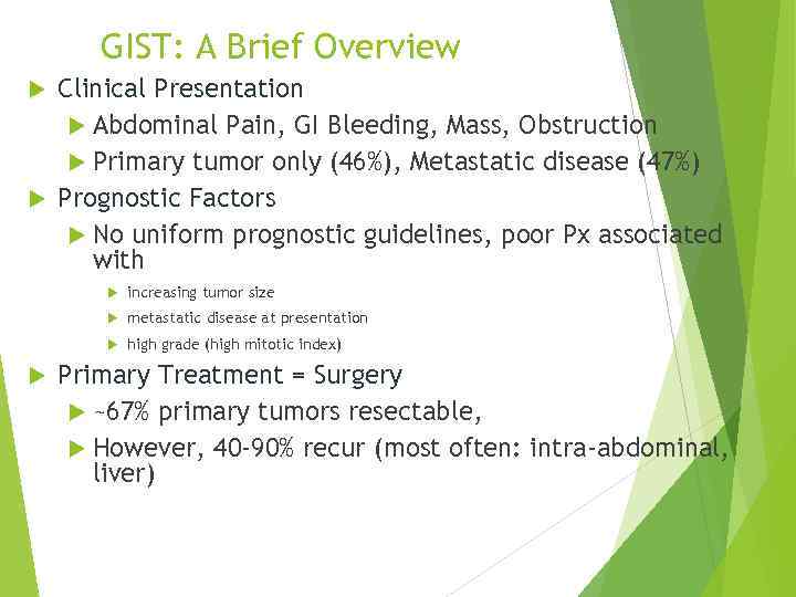 GIST: A Brief Overview Clinical Presentation Abdominal Pain, GI Bleeding, Mass, Obstruction Primary tumor