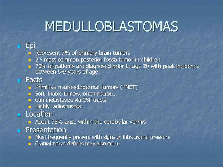 MEDULLOBLASTOMAS n Epi n n Facts n n n Primitive neuroectodermal tumors (PNET) Soft,