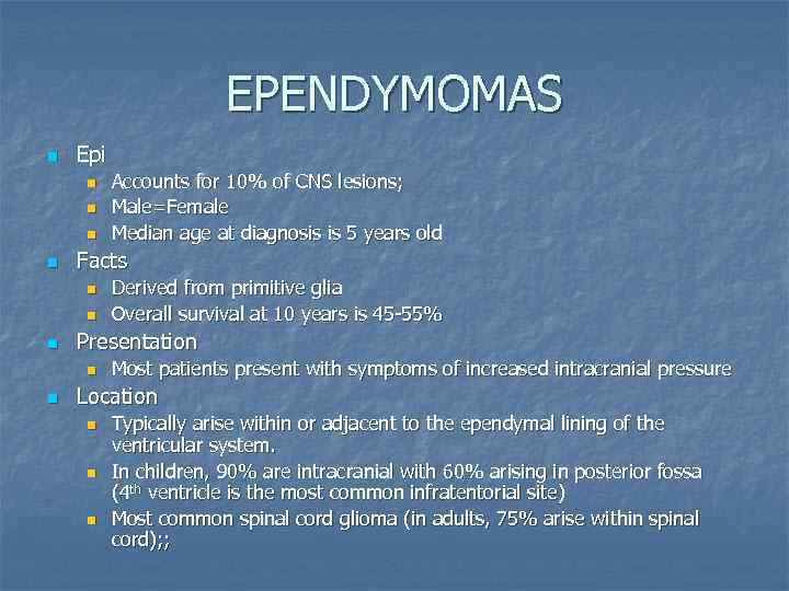 EPENDYMOMAS n Epi n n Facts n n n Derived from primitive glia Overall