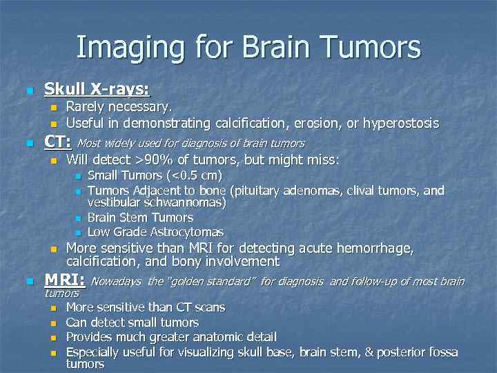 Imaging for Brain Tumors n Skull X-rays: n n n Rarely necessary. Useful in