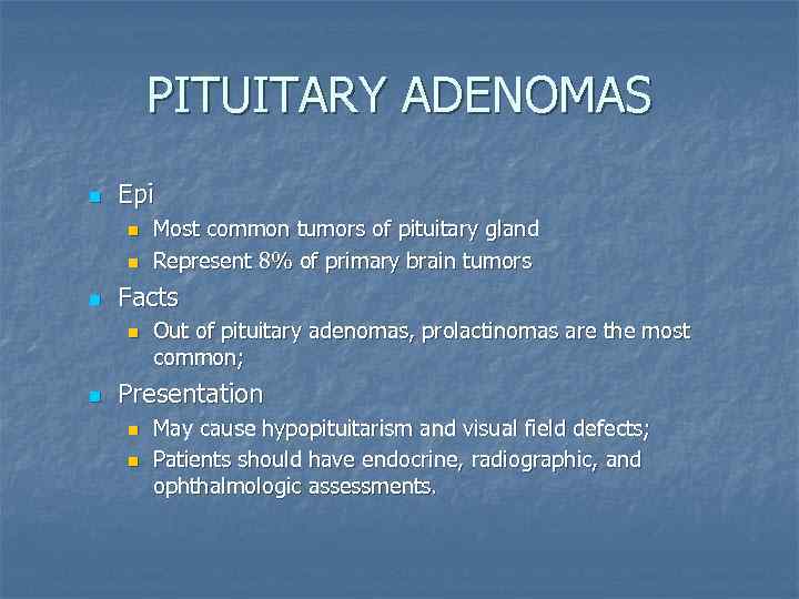 PITUITARY ADENOMAS n Epi n n n Facts n n Most common tumors of